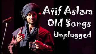 Atif Aslam Old Songs Unplugged [upl. by Lleznol]