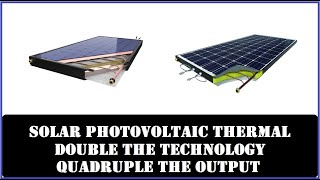 Solar Photovoltaic Thermal Hybrid Panels The Next Step [upl. by Gerstner]