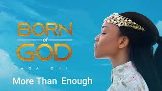 Ada Ehi  More Than Enough  BORN OF GOD [upl. by Ynaitirb]