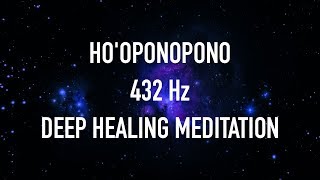 Hooponopono 432 Hz Deep Healing Meditation For Forgiveness – Chakra Balancing  VEX KING [upl. by Rattray811]